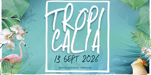 TROPICALIA | 13.09.2026 | Eindhoven | Beachclub Sunrise — Uitgaan in Eindhoven